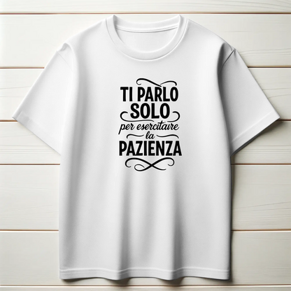 Ti parlo solo per esercitare la pazienza.